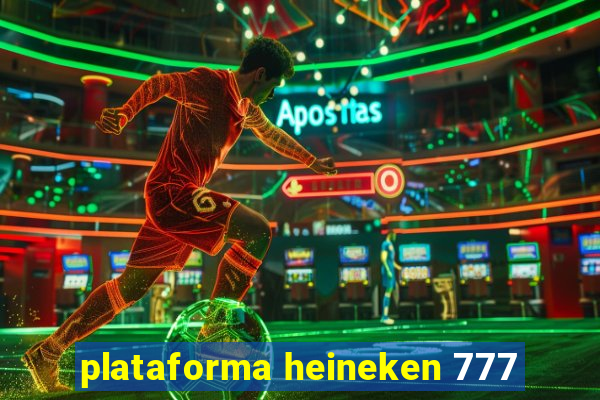 plataforma heineken 777